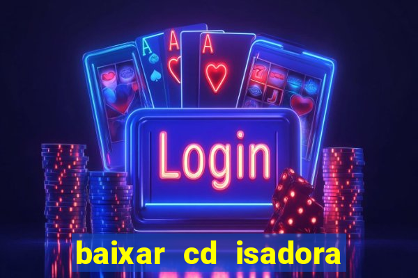 baixar cd isadora pompeo - processo